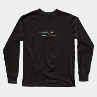 Have a Bubble If There's Covid-19 Programming Coding Color Long Sleeve T-Shirt